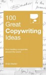 100 Great Copywriting Ideas (100 Great Ideas) - Andy Maslen