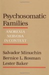 Psychosomatic Families: Anorexia Nervosa in Context - Salvador Minuchin, Bernice L. Rosman