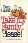 Take My Family... Please! - Lynn Johnston, Gary Lautens