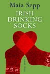 Irish Drinking Socks - A Novel Excerpt - Maia Sepp