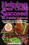 Helping Your Child Succeed in Public School: For Parents with Children from Kindergarten to .... - Cheri Fuller