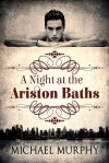 A Night at the Ariston Baths - Michael Murphy