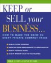 Keep or Sell Your Business: How to Make the Decision Every Private Company Faces - Mike Cohn, Jayne Pearl