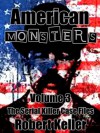 American Monsters Vol. 3 (12 Terrifying Tales of America's Most Horrific Serial Killers) - Robert Keller