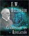 Commentary on the Book of Revelation - E. W. Bullinger