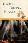 Pleading, Cursing, Praising - Irene Nowell