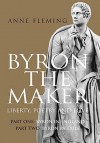 Byron the Maker. Liberty, Poetry & Love. - Anne Fleming