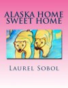 Alaska Home Sweet Home - Laurel Marie Sobol