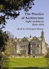 The Practice of Architecture: Eight Architects 1830-1930 - Christopher Webster