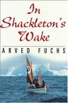 In Shackleton's Wake - Arved Fuchs, Martin Sokolinsky