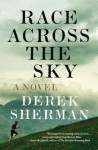 Race Across the Sky: A Novel - Derek Sherman