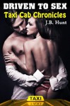 Driven To Sex (Taxi Cab Chronicles: Sin City Sex Stories) - J.B. Hunt