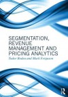 Segmentation, Revenue Management and Pricing Analytics - Tudor Bodea, Mark Ferguson