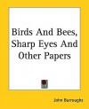 Birds and Bees, Sharp Eyes and Other Papers - John Burroughs