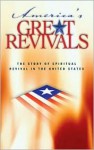 America's Great Revivals: The Story of Spiritual Revival in the United States, 1734-1899 - Bethany House