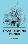 Trout Fishing Primer - Ed Hunter