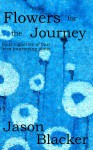 Flowers for the Journey - Jason Blacker