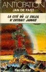 La cité où le soleil n'entrait jamais - Jan de Fast