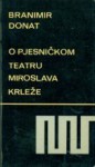 O pjesničkom teatru Miroslava Krleže - Branimir Donat