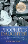 Prophet's Daughter: My Life with Elizabeth Clare Prophet Inside the Church Universal and Triumphant - Erin Prophet