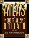 Atlas of Industrializing Britain 1780-1914 - John Langton, R.J. Morris