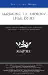 Managing Technology Legal Issues: Leading Lawyers on Transactions, Agreements, and Intellectual Property Management - Aspatore Books