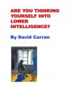 Are You Thinking Yourself Into Lower Intelligence - David Curran