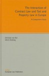 The Interaction of Contract Law and Tort and Property Law in Europe: A Comparative Study - Christian von Bar