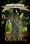 Beneath the Cloak - Chautona Havig, Craig Worrell