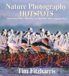 Nature Photography Hot Spots: Where To Find Them, When They're At Their Best and How To Approach Them - Tim Fitzharris