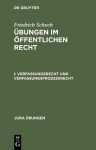 Übungen im Öffentlichen Recht, Bd.1, Verfassungsrecht und Verfassungsprozeßrecht - Friedrich Schoch