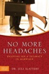 No More Headaches: Enjoying Sex & Intimacy in Marriage - Juli Slattery