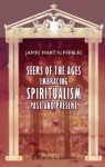 Seers of the Ages: Embracing Spiritualism Past and Present: Doctrines stated and moral tendencies defined - James Martin Peebles