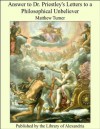 Answer to Dr. Priestley's Letters to a Philosophical Unbeliever - Matthew Turner