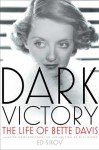 Dark Victory: The Life of Bette Davis - Ed Sikov