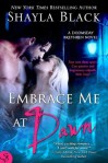 Embrace Me at Dawn - Shayla Black