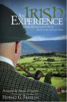 An Irish Experience: Travel Tales Flowing from History, Humor & the Search for Home - Howard G. Franklin, Nuala O'Faolain