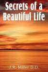 Secrets of a Beautiful Life - J.R. Miller