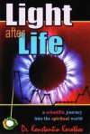 Light After Life: A Scientific Journey into the Spiritual World - Konstantin Korotkov