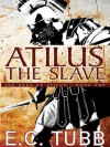 Atilus the Slave (The Saga of Atilus) - E. C. Tubb