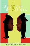 Between Two Brothers - Christopher D. Johnson