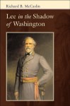 Lee in the Shadow of Washington - Richard B. McCaslin