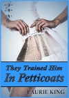 They Trained Him In Petticoats - Laurie King