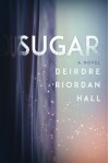 Sugar - Deirdre Riordan Hall