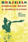 Brazilian Popular Music & Globalization - Charles A. Perrone, Christopher Dunn