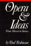 Opera and Ideas: From Mozart to Strauss - Paul Robinson