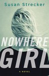 Nowhere Girl: A Novel - Susan Strecker