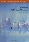 Painting with Acrylics (Acrylic Tips & Techniques) - Arnold Lowrey