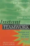 Instant Teamwork: Motivate and Energize Your Team Now! - Brian Clegg, Paul Birch