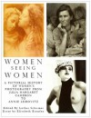 Women Seeing Women: A Pictorial History Of Women's Photography From Julia Margaret Cameron To Annie Leibovitz - Elisabeth Bronfen